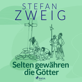 Stefan Zweig: Selten gewähren die Götter