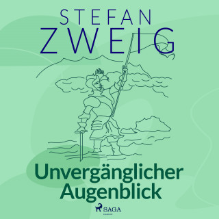 Stefan Zweig: Unvergänglicher Augenblick
