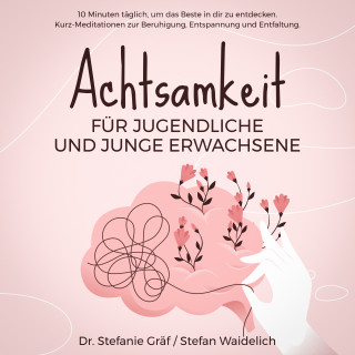 Dr. Stefanie Gräf, Stefan Waidelich: Achtsamkeit für Jugendliche und junge Erwachsene