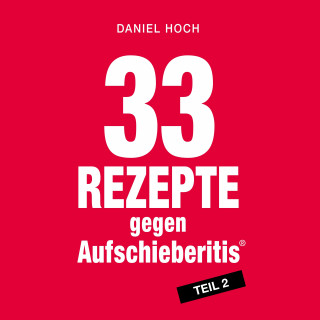 Daniel Hoch: 33 Rezepte gegen Aufschieberitis Teil 2