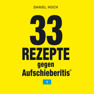 Daniel Hoch: 33 Rezepte gegen Aufschieberitis 1