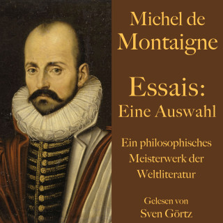 Michel de Montaigne: Michel de Montaigne: Essais. Eine Auswahl