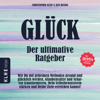 Christopher Klein, Jens Helbig: Glück - der ultimative Ratgeber