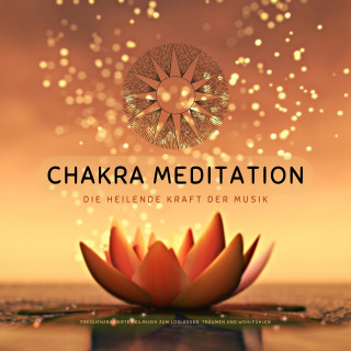 Chakra Tunes Klangmanufaktur: Chakra Meditation: Die heilende Kraft der Musik