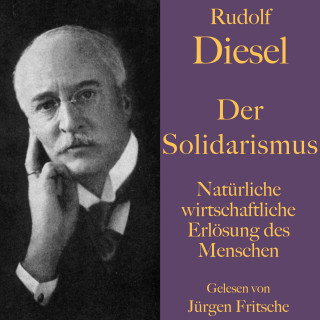 Rudolf Diesel: Rudolf Diesel: Der Solidarismus. Natürliche wirtschaftliche Erlösung des Menschen