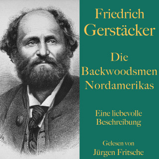 Friedrich Gerstäcker: Friedrich Gerstäcker: Die Backwoodsmen Nordamerikas