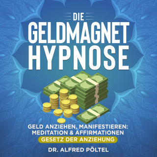 Dr. Alfred Pöltel: Die Geldmagnet Hypnose