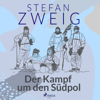 Stefan Zweig: Der Kampf um den Südpol