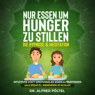 Dr. Alfred Pöltel: Nur Essen um Hunger zu stillen - die Hypnose & Meditation