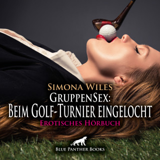 Simona Wiles: GruppenSex: Beim Golf-Turnier eingelocht / Erotik Audio Story / Erotisches Hörbuch