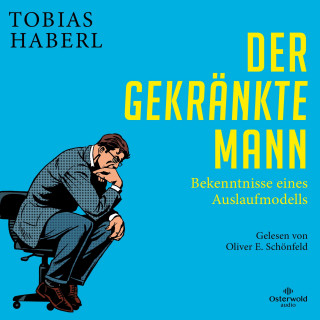 Tobias Haberl: Der gekränkte Mann