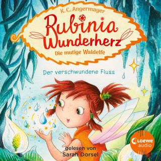 Karen Christine Angermayer: Rubinia Wunderherz, die mutige Waldelfe (Band 3) - Der verschwundene Fluss