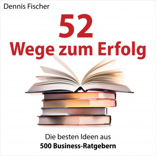 Dennis Fischer: 52 Wege zum Erfolg