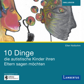 Ellen Notbohm: 10 Dinge, die autistische Kinder ihren Eltern sagen möchten