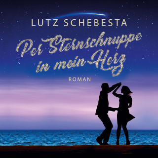 Lutz Schebesta: Per Sternschnuppe in mein Herz