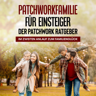 Lena Hafermann: Patchworkfamilie für Einsteiger - Der Patchwork Ratgeber: Im zweiten Anlauf zum Familienglück