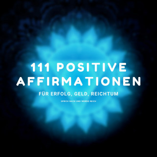 Zentrum für positives Denken: Sprich nach und werde reich - 111 positive Affirmationen für Erfolg, Geld, Reichtum