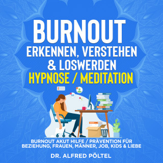 Dr. Alfred Pöltel: Burnout erkennen, verstehen & loswerden - Hypnose/Meditation