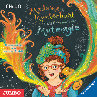 THiLO: Madame Kunterbunt und das Geheimnis der Mutmagie [Band 1]