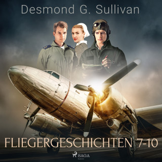 Desmond G. Sullivan: Fliegergeschichten 7-10