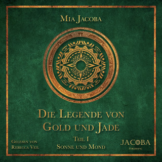 Mia Jacoba: Die Legende von Gold und Jade 1: Sonne und Mond