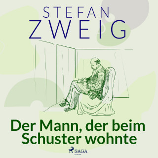 Stefan Zweig: Der Mann, der beim Schuster wohnte
