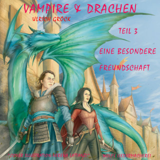 Ulrich Gröck: Eine besondere Freundschaft - Vampire und Drachen (Teil 3)