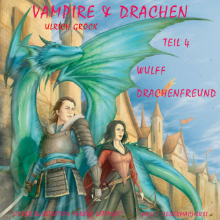 Ulrich Gröck: Wulff Drachenfreund - Vampire und Drachen (Teil 4)