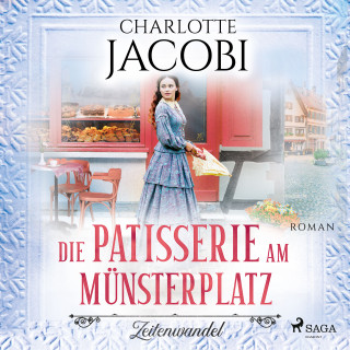 Charlotte Jacobi: Die Patisserie am Münsterplatz – Zeitenwandel: Roman (Die Kuchenkönigin von Straßburg 1)