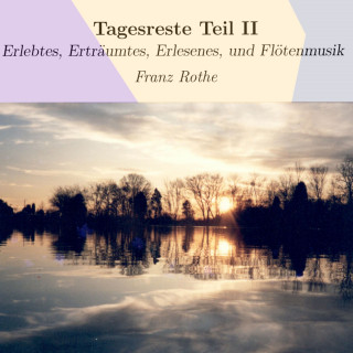 Franz Rothe: Tagesreste Teil II