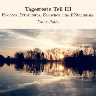 Franz Rothe: Tagesreste Teil III