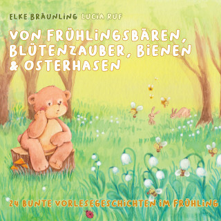 Elke Bräunling: Von Frühlingsbären, Blütenzauber, Bienen & Osterhasen