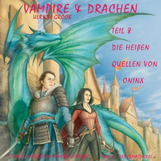 Ulrich Gröck: Die heißen Quellen von Oninx - Vampire und Drachen (Teil 8)