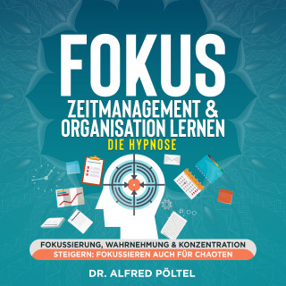 Dr. Alfred Pöltel: Fokus, Zeitmanagement & Organisation lernen - die Hypnose