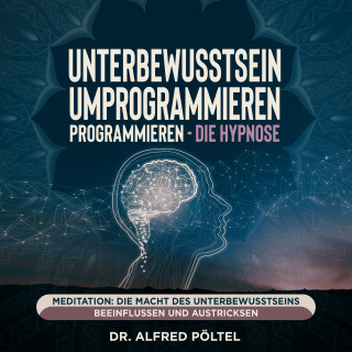 Dr. Alfred Pöltel: Unterbewusstsein umprogrammieren - die Hypnose