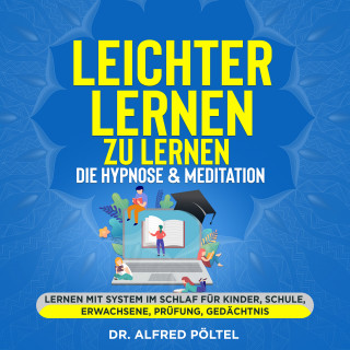 Dr. Alfred Pöltel: Leichter lernen zu lernen - die Hypnose & Meditation