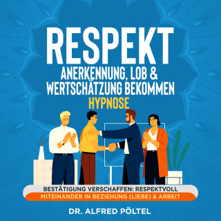 Dr. Alfred Pöltel: Respekt, Anerkennung, Lob & Wertschätzung bekommen - Hypnose