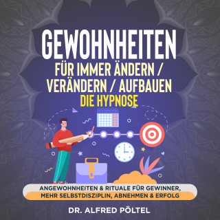 Dr. Alfred Pöltel: Gewohnheiten für immer ändern, verändern, aufbauen - die Hypnose