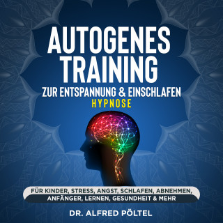 Dr. Alfred Pöltel: Autogenes Training zur Entspannung & Einschlafen - Hypnose