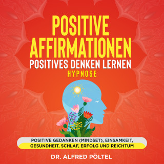 Dr. Alfred Pöltel: Positive Affirmationen - Positives Denken lernen Hypnose