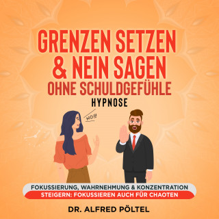 Dr. Alfred Pöltel: Grenzen setzen & Nein sagen ohne Schuldgefühle - Hypnose