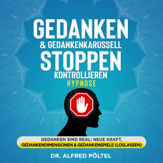 Dr. Alfred Pöltel: Gedanken & Gedankenkarussell stoppen / kontrollieren - Hypnose