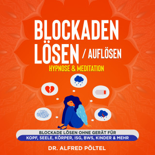 Dr. Alfred Pöltel: Blockaden lösen / auflösen - Hypnose & Meditation