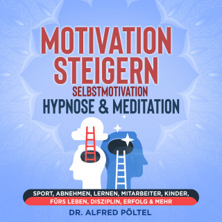 Dr. Alfred Pöltel: Motivation steigern - Selbstmotivation Hypnose & Meditation
