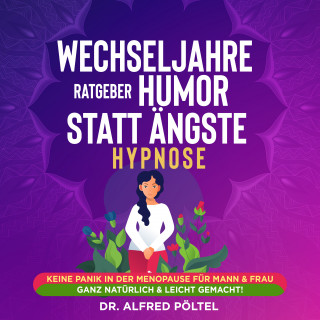 Dr. Alfred Pöltel: Wechseljahre Ratgeber: Humor statt Ängste - Hypnose