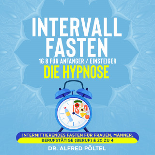 Dr. Alfred Pöltel: Intervallfasten 16 8 für Anfänger / Einsteiger - die Hypnose