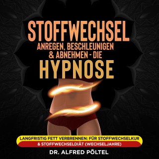 Dr. Alfred Pöltel: Stoffwechsel anregen, beschleunigen und Abnehmen - die Hypnose