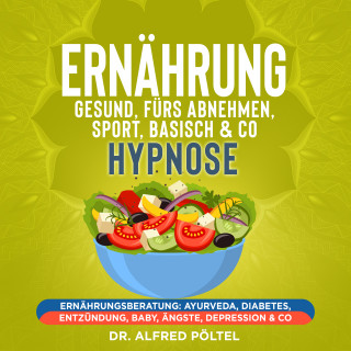 Dr. Alfred Pöltel: Ernährung gesund, fürs Abnehmen, Sport, Basisch & Co - Hypnose