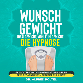 Dr. Alfred Pöltel: Wunschgewicht, Idealgewicht, Wohlfühlgewicht - die Hypnose