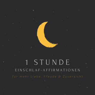 Positive Affirmationen von mindMAGIXX: 1 Stunde Einschlaf-Affirmationen für mehr Liebe, Freude, Glück & Zuversicht